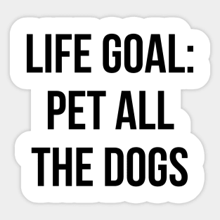 Life Goal Pet All The Dogs Shirt Funny Dog Quotes T-shirt Sticker